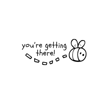 You're Getting There
